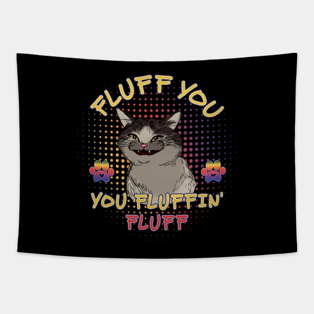 Funny cat fluff You, You Fluffin Fluff Cat lovers Tapestry by solo4design