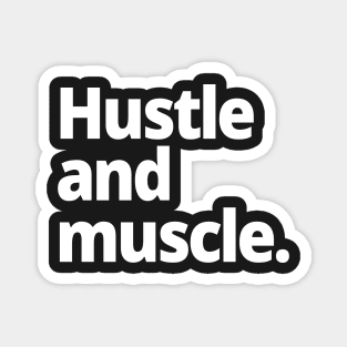 Hustle and muscle. Magnet