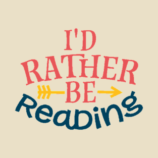 I'd rather be reading T-Shirt