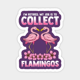 I'm Retired My Job Is To Collect Flamingos Magnet