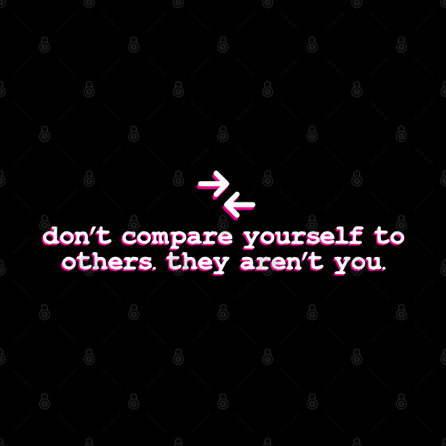 dont compare your self to others they aren't you by TheMeddlingMeow