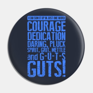 I can Sum it up in One Word - GUTS Pin