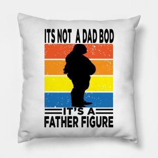 Its Not A Dad Bod Its A Father Figure Pillow