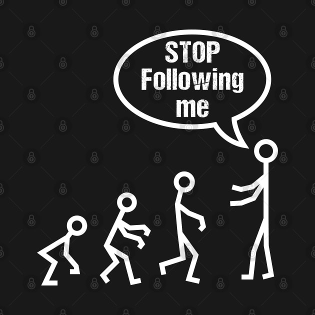 Stop Following Me Funny Stick Figures Evolution by Teeziner