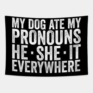 My Dog Ate My Pronouns He She It Everywhere - Funny Meme Tapestry