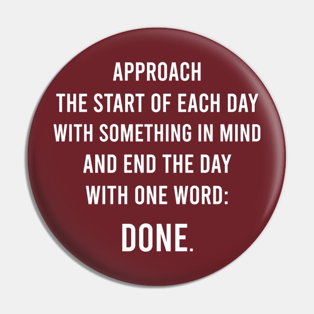 Approach The Start Of Each Day With Something In Mind And End The Day With One Word: Done. Pin by FELICIDAY