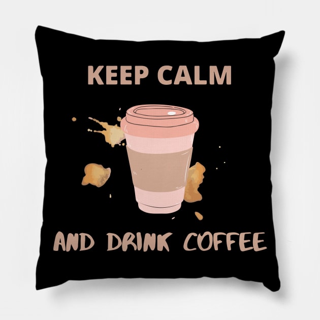 Keep Calm and Drink Coffee Pillow by DalalsDesigns