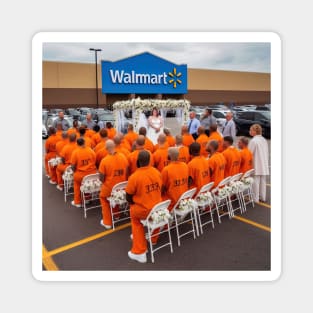 prisoners have weding in front of Walmart Magnet