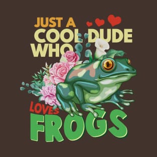 Just A Cool Dude Who Loves Frogs T-Shirt