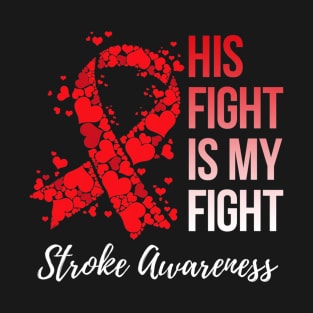 His Fight Is My Fight Stroke Awareness T-Shirt