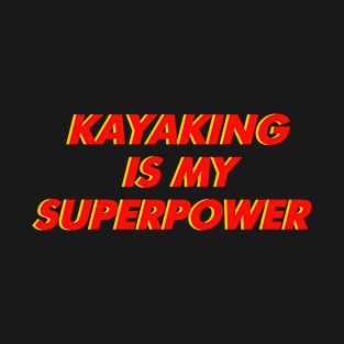 Kayaking Is My Superpower T-Shirt