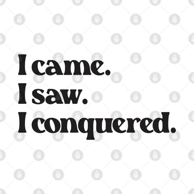 I Came I Saw I Conquered- Motivation Inspiration Quote 2.0 by Vector-Artist