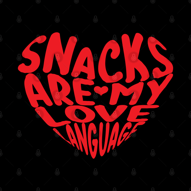 Snacks Are My Love Language for snacks food lovers by DesignHND