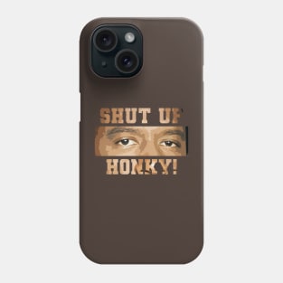 Shut Up Honky! Phone Case