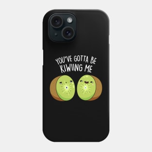 You Gotta Be Kiwiing Me Cute Kiwi Fruit Pun Phone Case