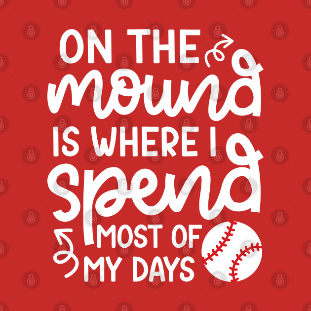 On The Mound Where I Spend Most Of My Days Baseball Pitcher Funny by GlimmerDesigns