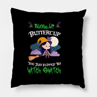 Buckle Up Buttercup You Just Flipped My Witch Switch Pillow