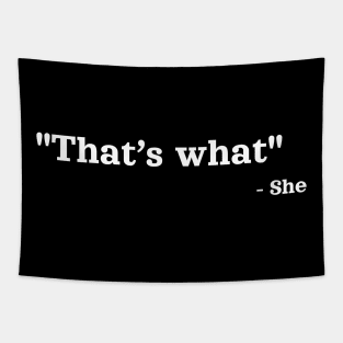 That’s what - She | Sarcastic Saying Quote Tapestry