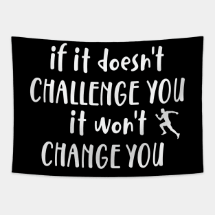 It Doesn't Challenge You It won't Change You Tapestry