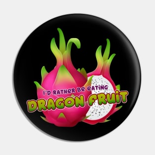 I'd rather be eating Dragon Fruit Pin