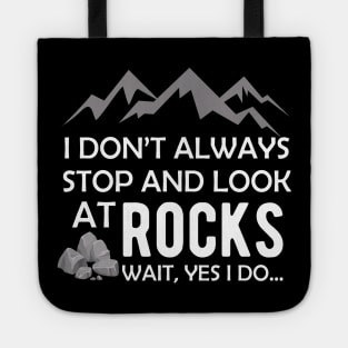 Geologist - I don't always stop and look at rocks... Yes I do Tote