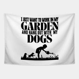 I Just Want To Work In My Garden And Hang Out with My Dogs Tapestry