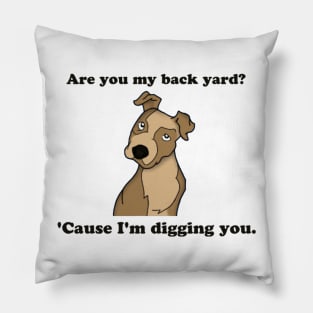 Digging You Pillow