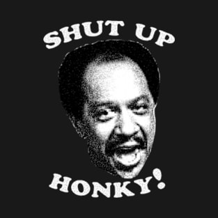 Shut Up Honky! T-Shirt
