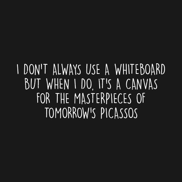 I don't always use a whiteboard by trendynoize