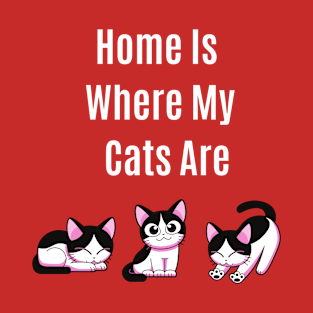 Funny Quote Home Is Where My Cats Are T-Shirt