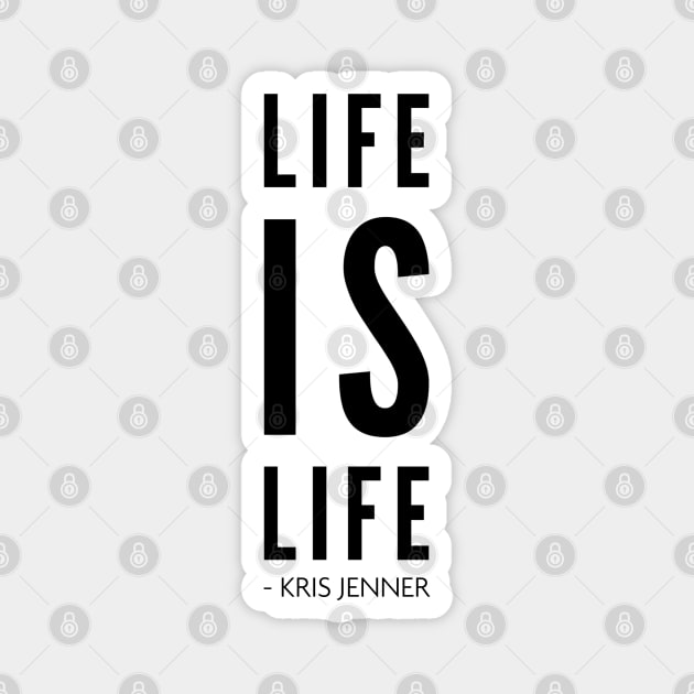 Life is life according to Kris Jenner Magnet by Live Together