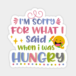 I'm Sorry For What I Said When I Was Hungry Magnet