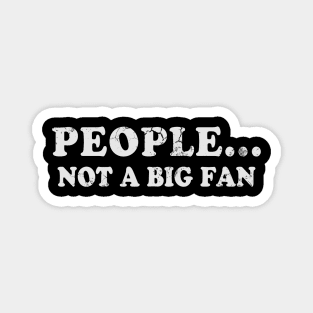 People Not A Big Fan Funny Quotes Humor Sayings Magnet