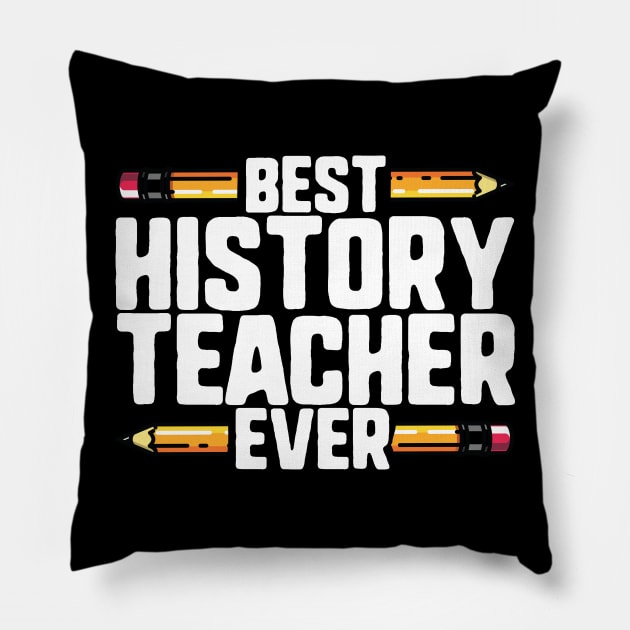 Best History Teacher Ever Pillow by thingsandthings