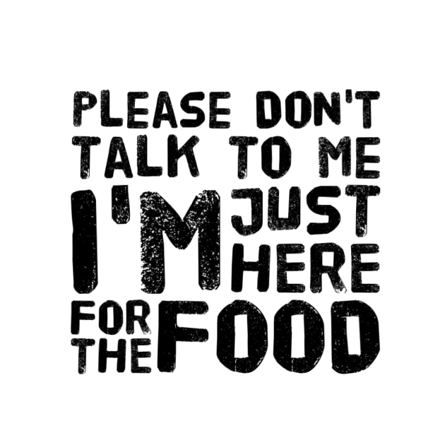 Please Don't Talk to me, I'm here just for the FOOD by BABA KING EVENTS MANAGEMENT