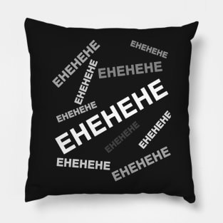 EHEHEHE - Text only Pillow