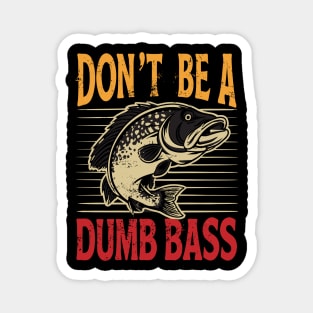 Funny Fishing Dont Be A Dumb Bass Funny Adult Humor Magnet