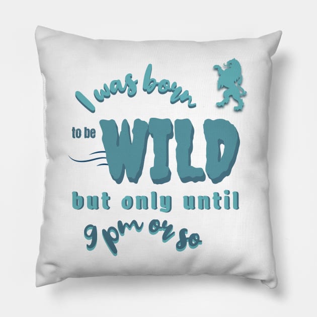 Born to be Wild but only until 9 pm Pillow by Oaktree Studios