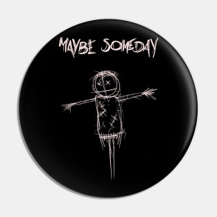 Maybe Someday Pin