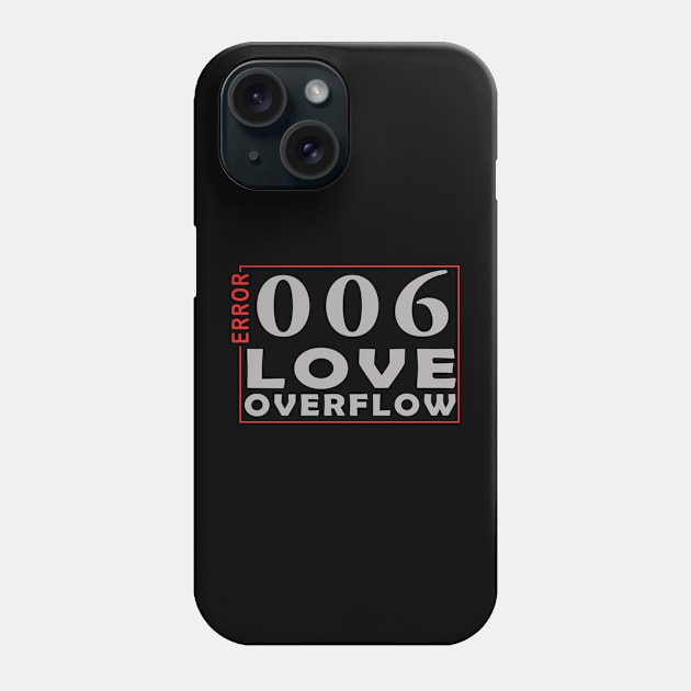 error 006, love overflow Phone Case by the IT Guy 