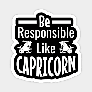 Be responsible like capricorn Magnet