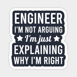 Engineer I'm not arguing I'm just explaining why I'm right Magnet