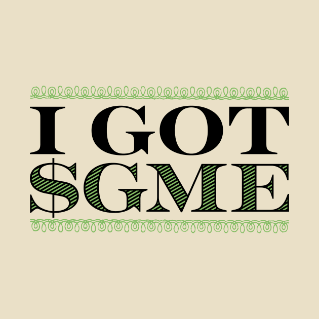 I Got $GME by me-mo-design