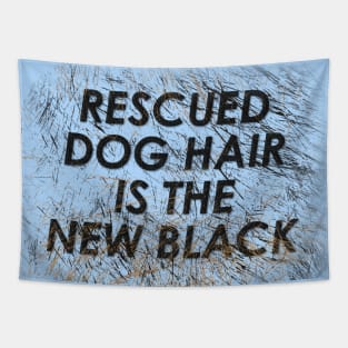 Rescued Dog Hair is the New Black Tapestry