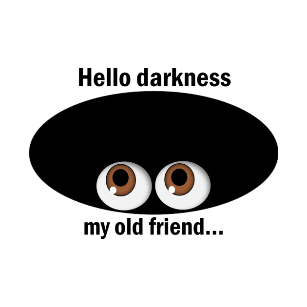 Hello Darkness My Old Friend by Slap Cat Designs