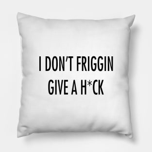 I don't friggin give Pillow