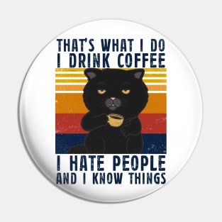 That’s what I do I Drink Coffee I Hate People And i Know things Pin