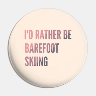 I'd Rather Be Barefoot Skiing - Water Skiing Lover Pin