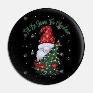 I'll be gnome for Christmas Pin