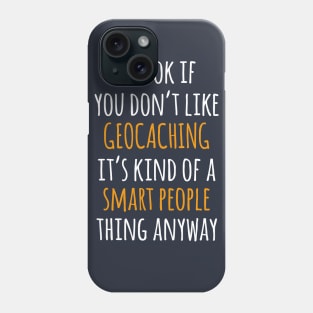 Geocaching Funny Gift Idea | It's Ok If You Don't Like Geocaching Phone Case